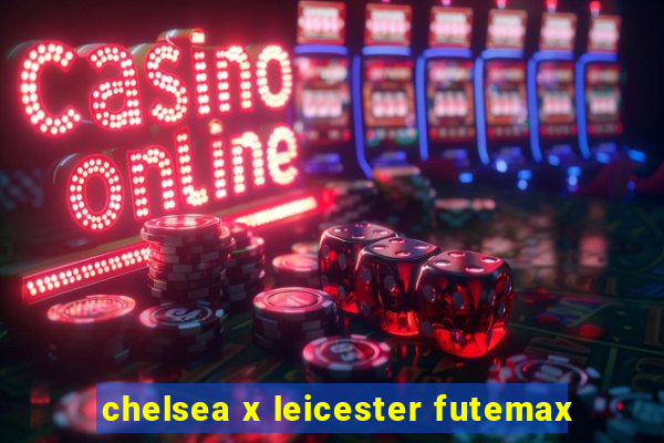 chelsea x leicester futemax